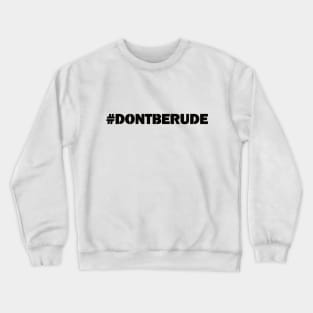 #DontBeRude Crewneck Sweatshirt